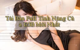 tải bản full tính năng của 123b mới nhất