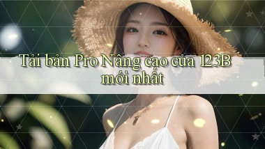 tải bản pro nâng cao của 123b mới nhất