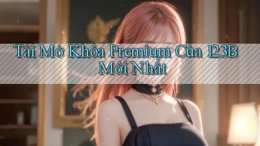 tải mở khóa premium của 123b mới nhất