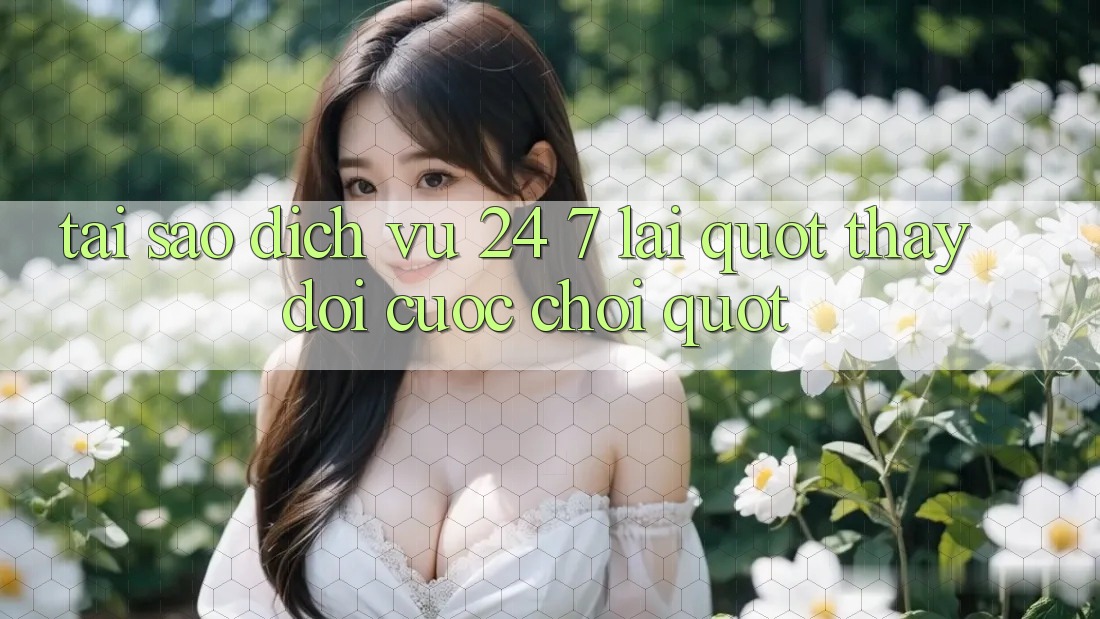 Tại Sao Dịch Vụ 24/7 Lại " Thay Đổi Cuộc Chơi" ? Tại Sao Dịch Vụ 24/7 Lại " Thay Đổi Cuộc Chơi" ?