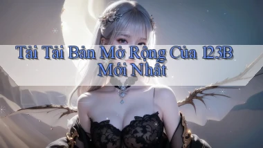tải tải bản mở rộng của 123b mới nhất
