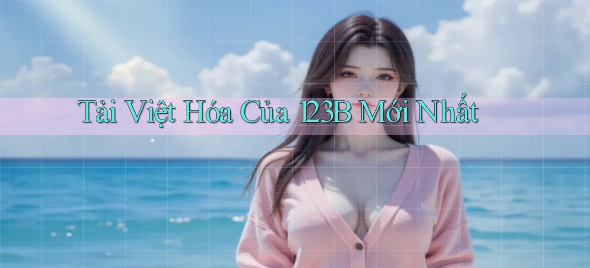 tải việt hóa của 123b mới nhất