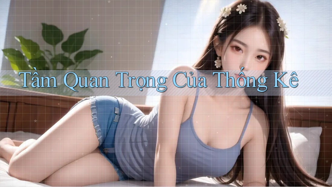 Tầm Quan Trọng Của Thống Kê