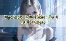 tạo nick 123b code tân thủ cả ngày