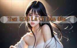 test 123b là gì dẫn đầu