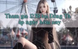 tham gia 123b tại Đồng Tháp ngày hôm nay