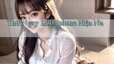 thử ngay 123b iphone hiện nay