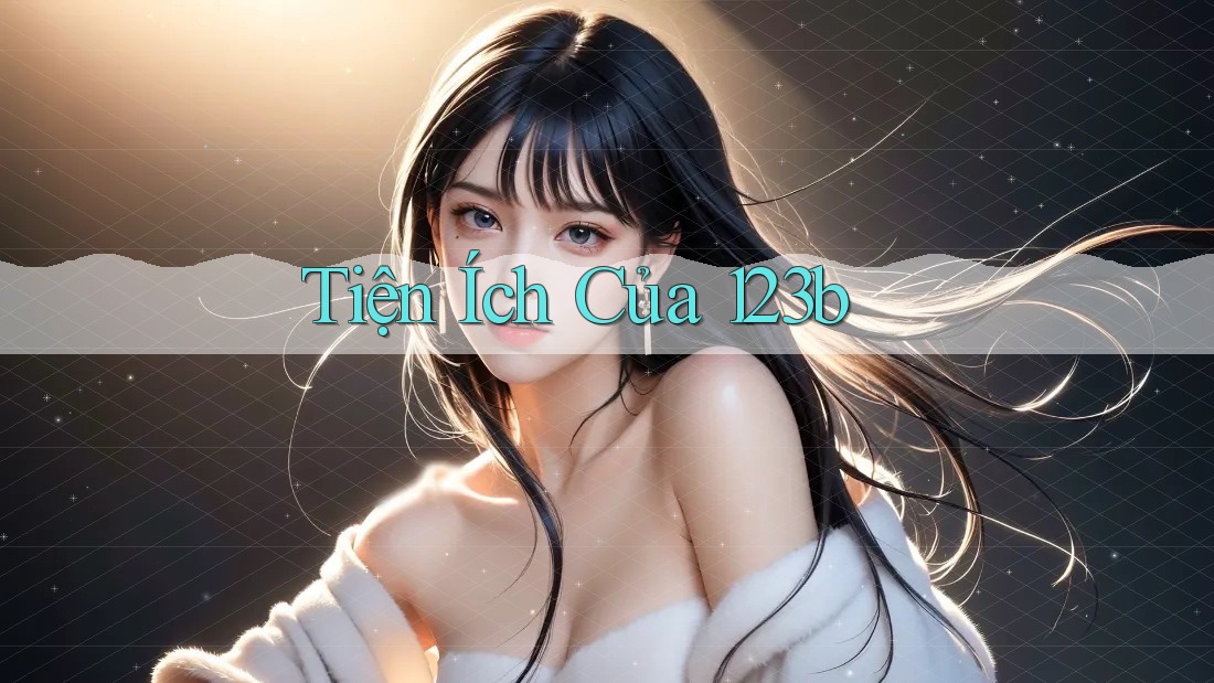 Tiện Ích Của 123b Tiện Ích Của 123b