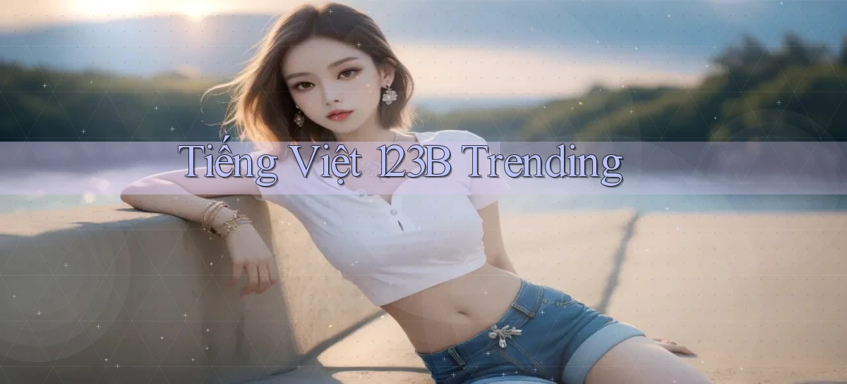 tiếng việt 123b trending