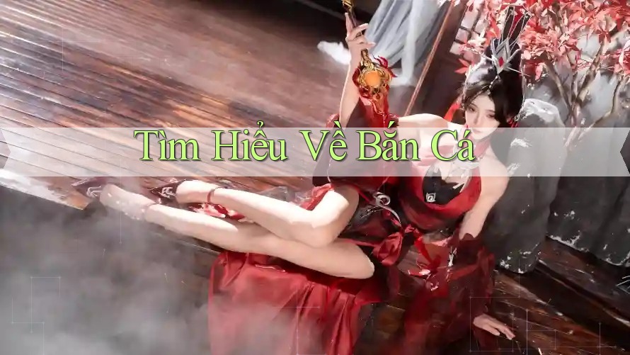 Tìm Hiểu Về Bắn Cá
