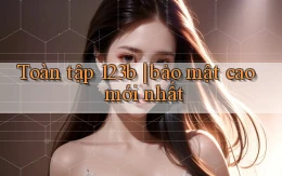 Toàn tập 123b bảo mật cao mới nhất