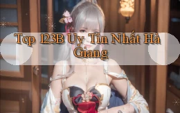 top 123b uy tín nhất Hà Giang