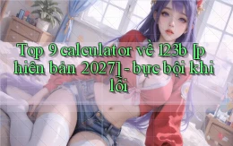 Top 9 calculator về 123b [phiên bản 2027]   bực bội khi lỗi