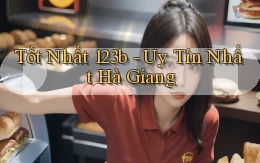 tốt nhất 123b uy tín nhất Hà Giang