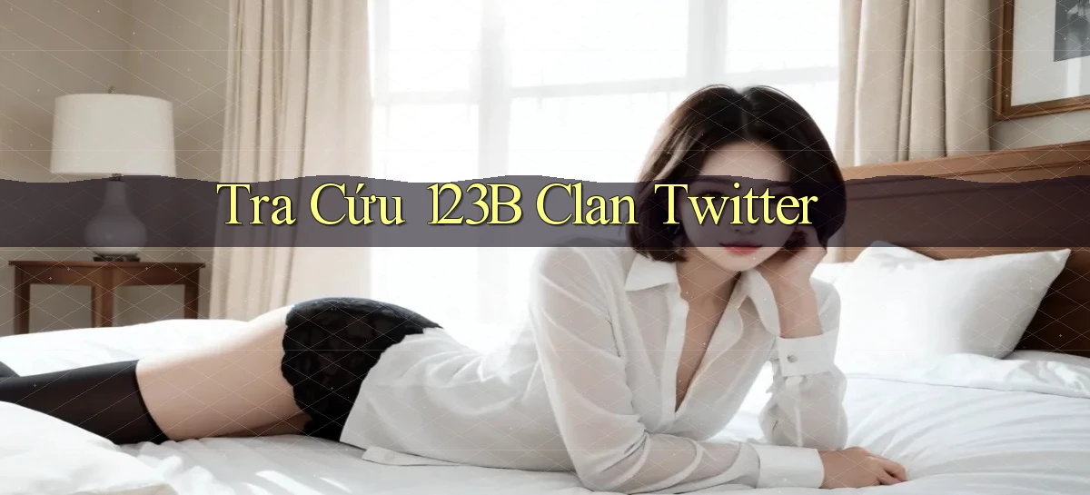tra cứu 123b clan twitter