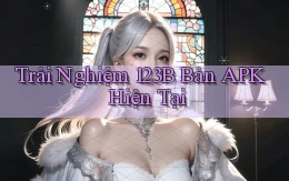 trải nghiệm 123b bản apk hiện tại