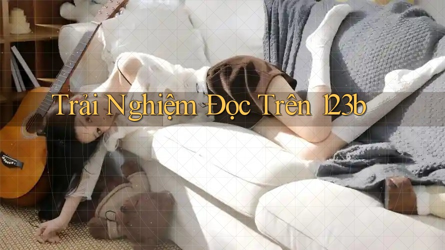 Trải Nghiệm Đọc Trên 123b