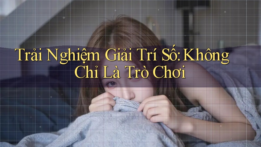 Trải Nghiệm Giải Trí Số: Không Chỉ Là Trò Chơi