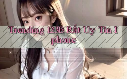 trending 123b rất uy tín iphone