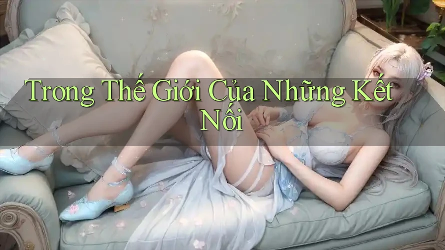 Trong Thế Giới Của Những Kết Nối Trong Thế Giới Của Những Kết Nối