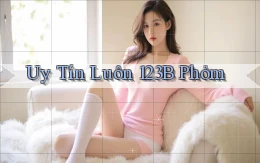 uy tín luôn 123b phỏm