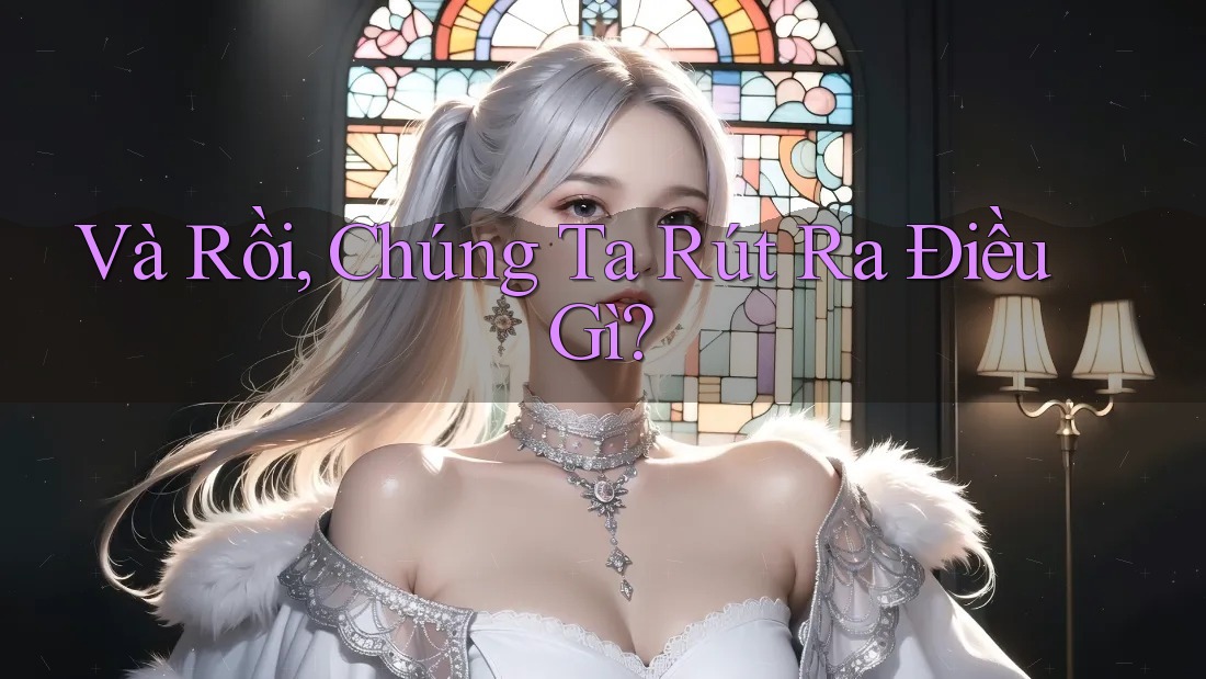 Và Rồi, Chúng Ta Rút Ra Điều Gì? Và Rồi, Chúng Ta Rút Ra Điều Gì?