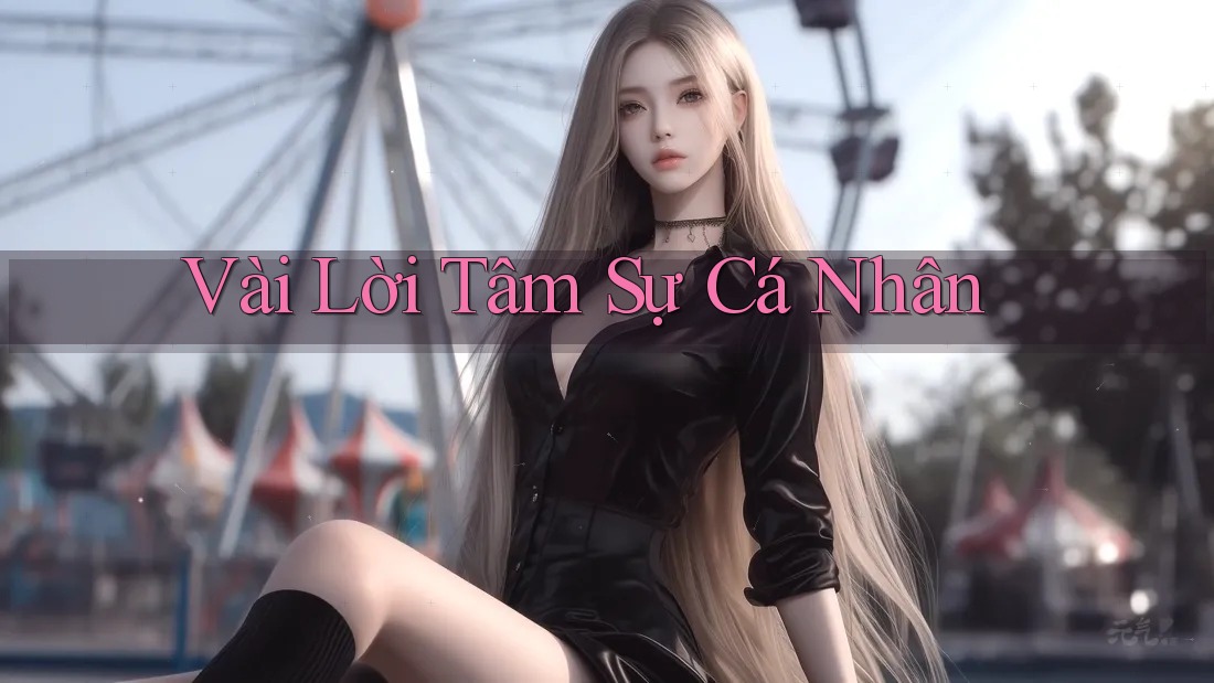 Vài Lời Tâm Sự Cá Nhân Vài Lời Tâm Sự Cá Nhân