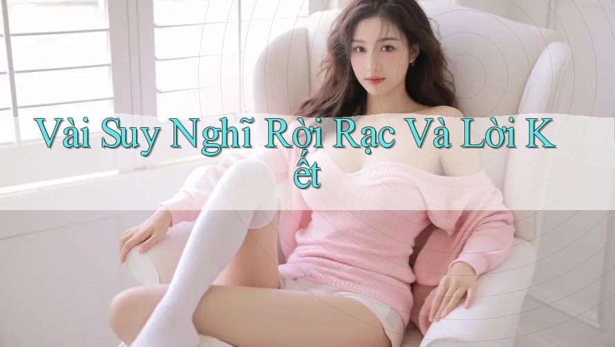 Vài Suy Nghĩ Rời Rạc Và Lời Kết