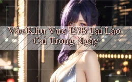 vào khu vực 123b tại Lào Cai trong ngày