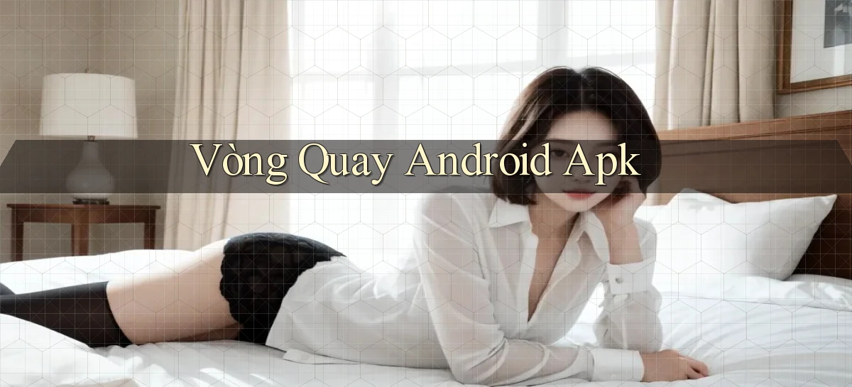 Vòng quay Android apk