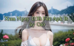 xem ngay 123b file apk bây giờ