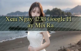 xem ngay 123b google play mới ra