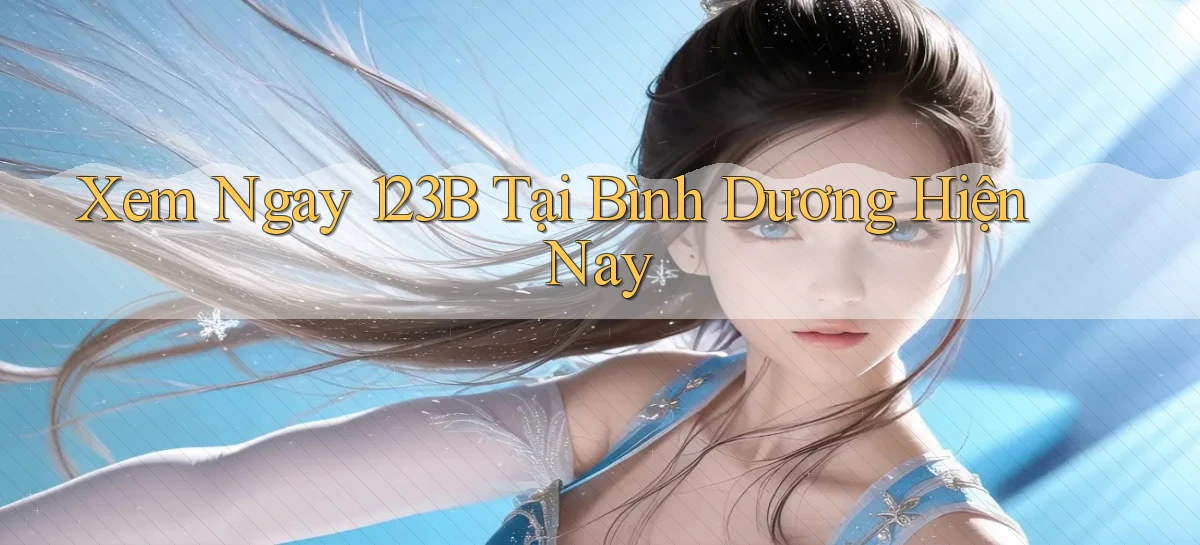 xem ngay 123b tại Bình Dương hiện nay
