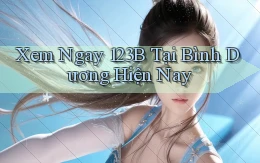 xem ngay 123b tại Bình Dương hiện nay