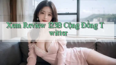 xem review 123b cộng đồng twitter