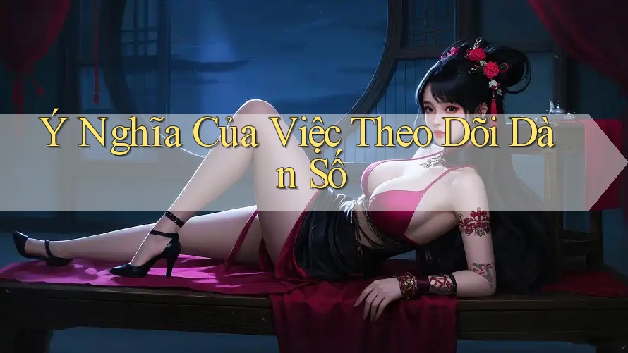 Ý Nghĩa Của Việc Theo Dõi Dàn Số Ý Nghĩa Của Việc Theo Dõi Dàn Số